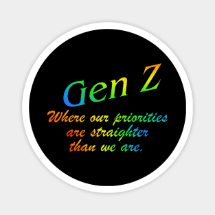 Gen Z Where our priorities are straighter than we are. Gay Pride, Bi, Lesbian, Trans, Queer, LGTBQ+ Rainbow Magnet